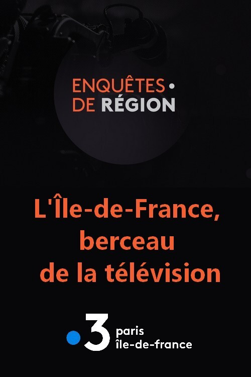 L'&Icirc;le-de-France, berceau de la t&eacute;l&eacute;vision